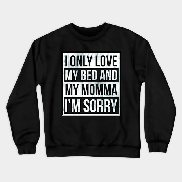 I Only Love My Bed And My Momma  31 Crewneck Sweatshirt by finchandrewf